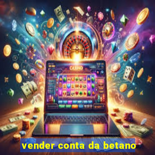 vender conta da betano